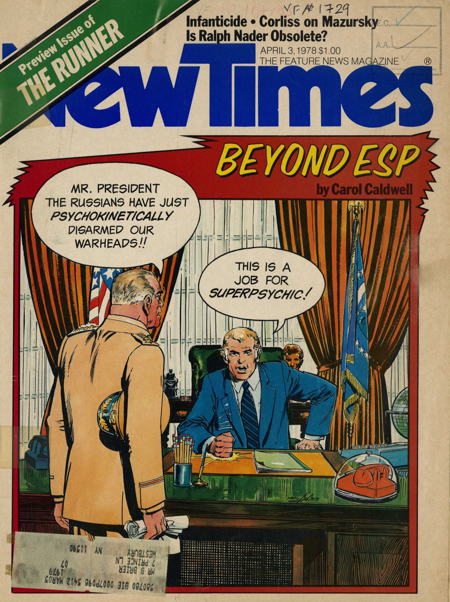 Preview Issue of The Runner, New Times. April 3, 1978
Beyond ESP by Carol Caldwell
A cartoon in the style of superhero comics shows a military leader reporting "Mr. President The Russians have just psychokinetically disarmed our warheads!!" 
The preisdent is shown at his desk, slamming his fist and shouting "This is a job for superpsychic!" 