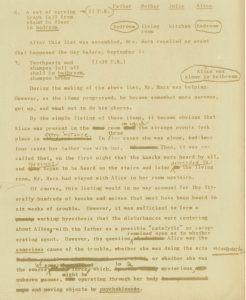 Typewritten manuscript, page 8, "The House of Knocks and Bumps" by Daniel Lehmann The text reads: Number 6. 11P.M., Father and Alice in the bedroom, Mother in the living room, Julia in the kitchen, A set of serving trays fell from stand to floor in bedroom After this list was assembled, Mrs. Marx recalled an event that happened the day before, September 1: Number 7. 1:30 P.M., Toothpaste and shampoo fell off shelf in bathroom, shampoo broke. Alice was alone in bathroom During the making of the above list, Mr. Marx was helping. However, as the items progressed, he became somewhat more nervous, got up, and went out to do his chores. By the simple listing of these items, it became obvious that Alice was present in the room in which the strange events took place in every instance. In three cases she was alone, and in four cases her father was with her. Then, it was recalled that, on the first night that the knocks were heard by all, and the knocks began to be heard on the stairs and later descended to the living room, Mr. Marx had stayed with Alice in her room upstairs. Of course, this listing would in no way account for the literally hundreds of knocks and noises that must have been heard in six weeks of trouble. However, it was sufficient to form a working hypothesis that the disturbances were centering about Alice -- with the father as a possible "catalytic" or co-operating agent. However, the question remained open as to whether Alice was the conscious cause of the trouble, whether she was doing the acts unconsciously, or whether she was the source of some force, which in mysterious, unknown manner, might be operating through her body and moving objects by psychokinesis.