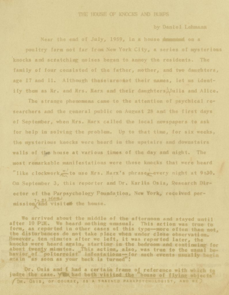 Typewritten manuscript, page 1, "The House of Knocks and Bumps" by Daniel Lehmann 
The text, which has faded, contains handwritten edits
The text describes the Poltergeist case at a home on a poultry farm not far from New York City 